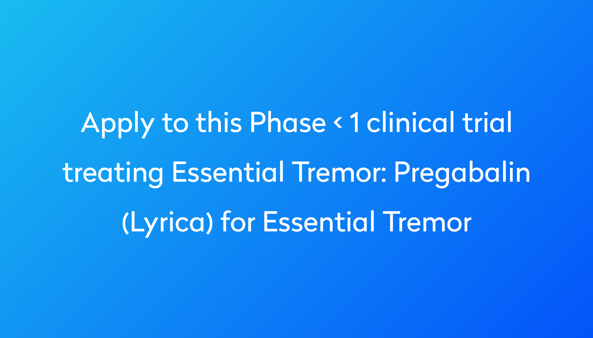 Pregabalin (Lyrica) for Essential Tremor Clinical Trial 2024 Power